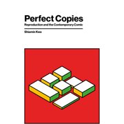 Perfect Copies Reproduction and the Contemporary Comic Hardcover