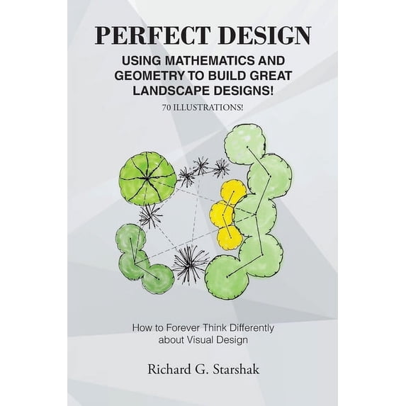 Perfect Design: Using Mathematics and Geometry to Build Great Landscape ...