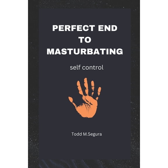 Perfect End to Masturbating : Perfect self control (Paperback)
