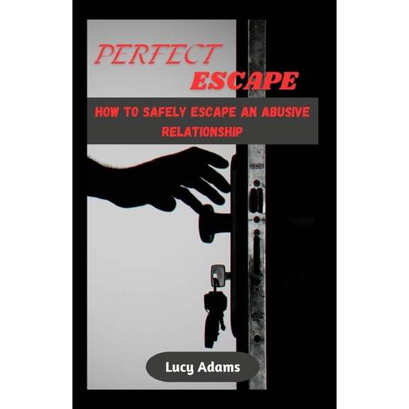 Perfect Escape: How to safely escape an abusive relationship (Paperback)
