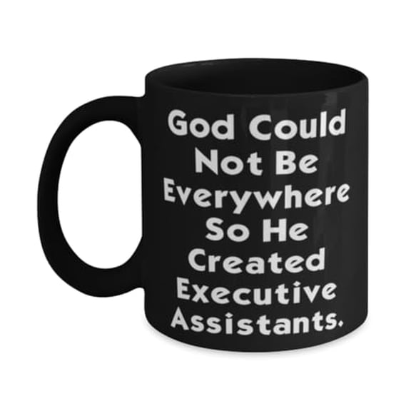 Perfect Executive assistant Gifts, God Could Not Be, Executive assistant 15oz Mug From Colleagues, Cup For Colleagues