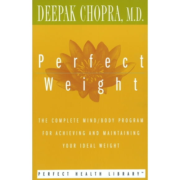 Perfect Health Library: Perfect Weight: The Complete Mind/Body Program for Achieving and Maintaining Your Ideal Weight (Paperback)