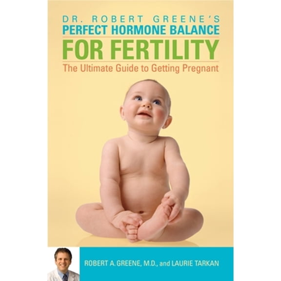 Pre-Owned Perfect Hormone Balance for Fertility: The Ultimate Guide to Getting Pregnant (Paperback) 0307337405 9780307337405