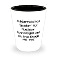 thumbnail image 1 of Perfect Husband, I'm Married to a Smokin' Hot Nuclear Technologist.and Yes, She, Nice Valentine's Day Shot Glass From Husband, 1 of 1
