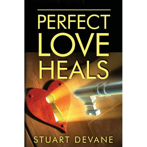 Perfect Love Heals : Healing Broken Hearts
