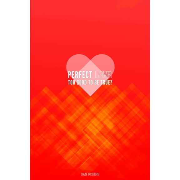 Perfect Love Too Good To Be True?, (Paperback)
