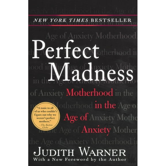 Perfect Madness : Motherhood in the Age of Anxiety (Paperback)