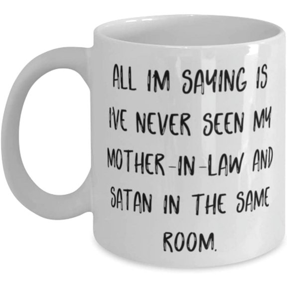 Perfect Mother-in-law, All I'm Saying Is I've Never Seen My Mother-In-Law And Satan In, Fancy Mother's Day 11oz 15oz Mug From Mother