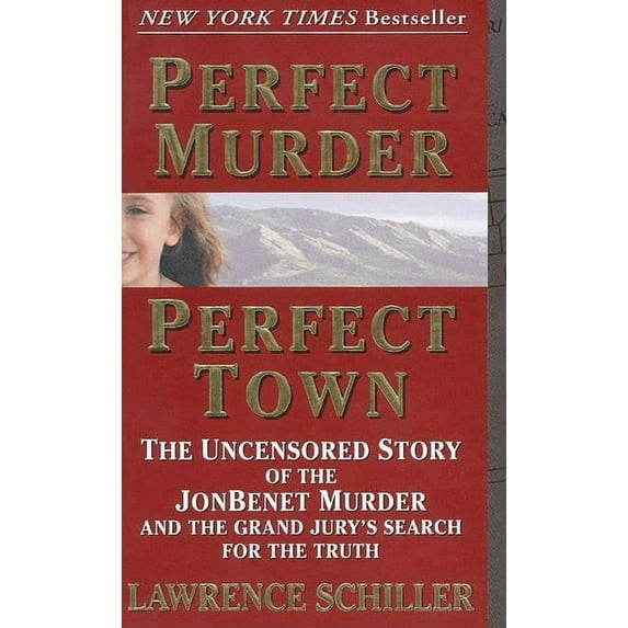 Perfect Murder, Perfect Town: The Uncensored Story of the JonBenet Murder and the Grand Jury's Search for the Truth, (Paperback)