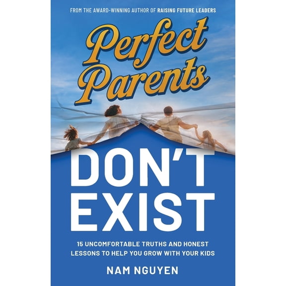Perfect Parents Don't Exist: 15 Uncomfortable Truths and Honest Lessons to Help You Grow with Your Kids, (Paperback)