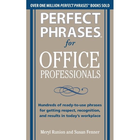 Pre-Owned Perfect Phrases for Office Professionals: Hundreds of Ready-To-Use Phrases for Getting Respect, Recognition, and Results in Today's Workplace (Paperback) 007176674X 9780071766746