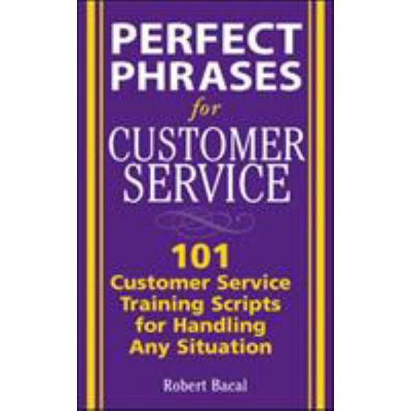 Pre-Owned Perfect Phrases for Customer Service: Hundreds of Tools, Techniques, and Scripts for Handling Any Situation (Paperback) 007144453X 9780071444538