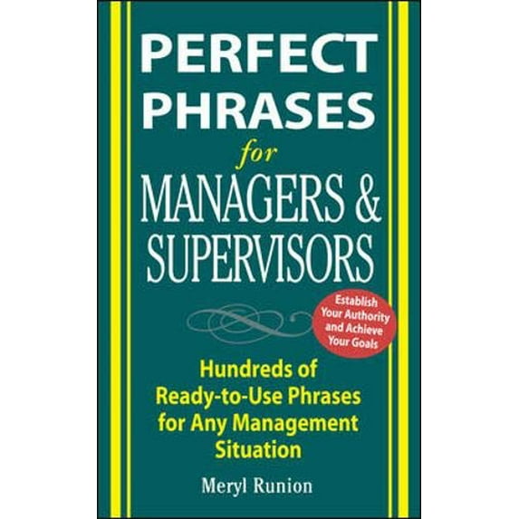 Pre-Owned Perfect Phrases for Managers and Supervisors: Hundreds of Ready-to-Use Phrases for Any Management Situation (Perfect Phrases Series) (Paperback) 0071452168 9780071452168