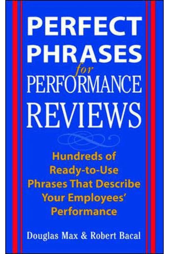 Perfect Phrases for Performance Reviews : Hundreds of Ready-to-Use Phrases That Describe Your Employees' Performance
