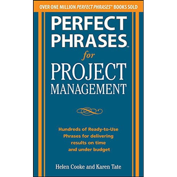 Pre-Owned Perfect Phrases for Project Management: Hundreds of Ready-To-Use Phrases for Delivering Results on Time and Under Budget (Paperback) 0071793798 9780071793797