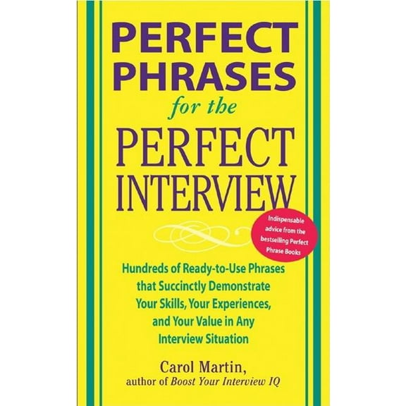 Perfect Phrases for the Perfect Interview: Hundreds of Ready-To-Use Phrases That Succinctly Demonstrate Your Skills, You, (Paperback)