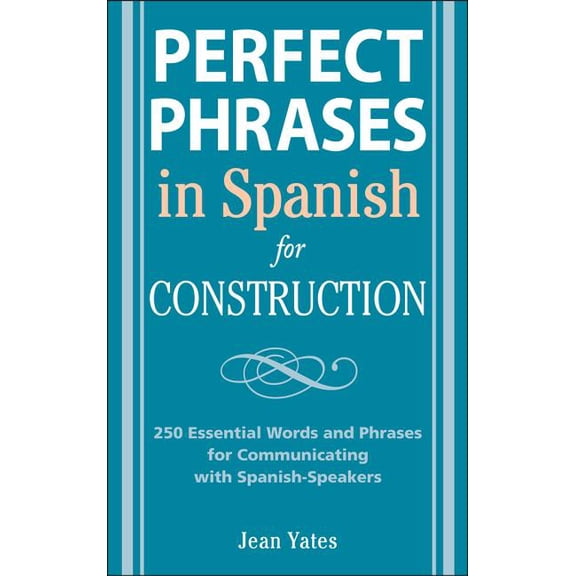 Perfect Phrases in Spanish for Construction: 500 + Essential Words and Phrases for Communicating with Spanish-Speakers, (Paperback)