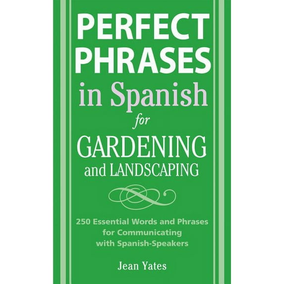 Perfect Phrases in Spanish for Gardening and Landscaping: 500 + Essential Words and Phrases for Communicating with Spani, (Paperback)
