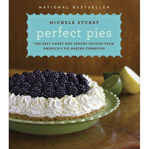 Perfect Pies: The Best Sweet and Savory Recipes from America's Pie-Baking Champion: A Cookbook (Hardcover)
