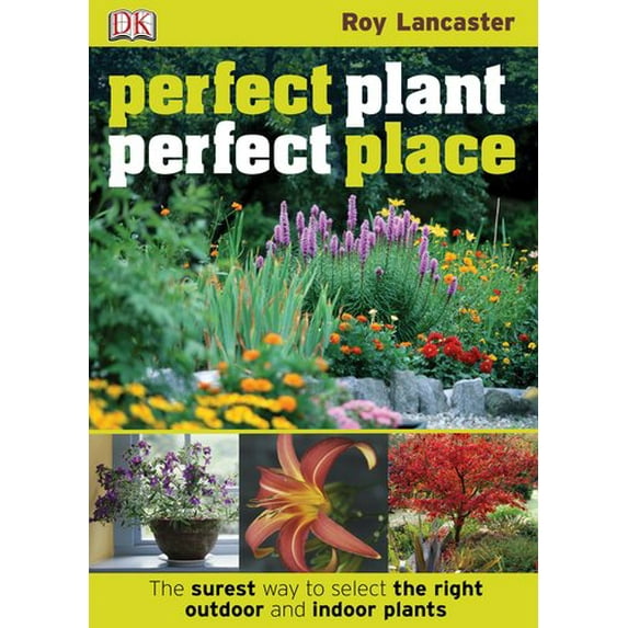 Pre-Owned Perfect Plant, Perfect Place: The Surest Way to Select the Right Outdoor and Indoor Plants, 9780756655716, 0756655714, Paperback, Revised edition