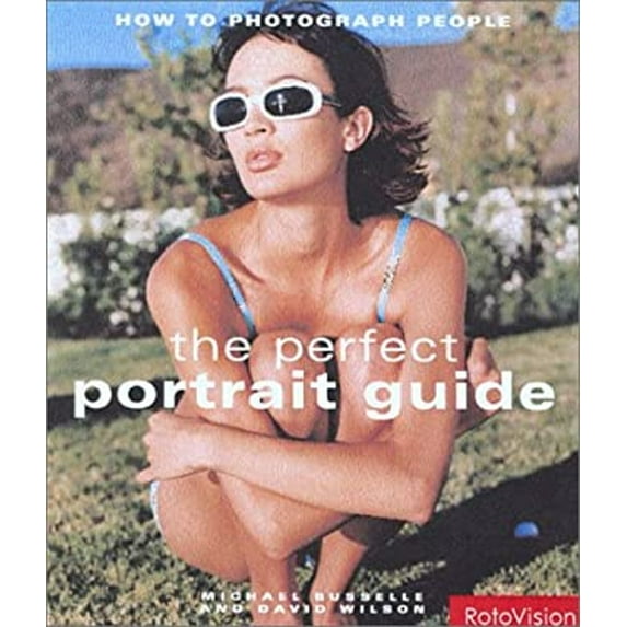 Pre-Owned Perfect Portrait Guide: How to Photograph People (Hardcover) 2880466873 9782880466879