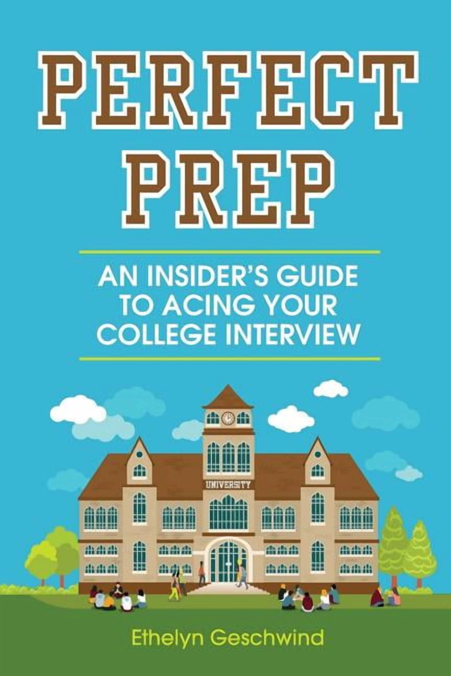 Perfect Prep: An Insider's Guide to Acing Your College Interview ...