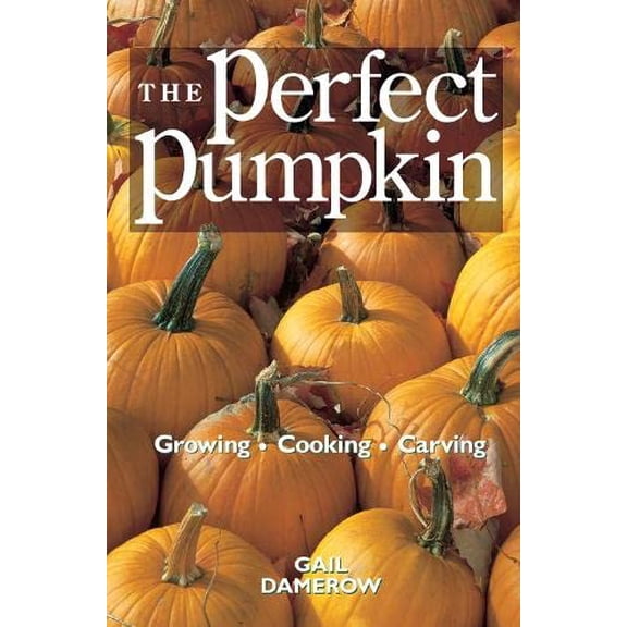 Pre-Owned The Perfect Pumpkin: Growing/Cooking/Carving (Paperback) 0882669931 9780882669939
