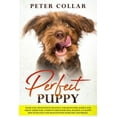 thumbnail image 1 of Perfect Puppy: Made Easy Revolution Training for Beginners. Basics and Great Guide for a Positive Behavior Dog. Raising an Happy Dog with Love and Health with Some Tips and Tricks. Paperback Peter C, 1 of 1