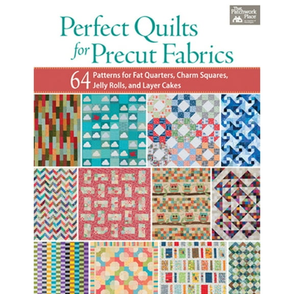 Pre-Owned Perfect Quilts for Precut Fabrics: 64 Patterns for Fat Quarters, Charm Squares, Jelly Rolls, and Layer Cakes (Paperback) 1604684135 9781604684131