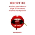thumbnail image 1 of Perfect Sex : A succinct guide with lots of insight on how to derive maximum sexual pleasures (Paperback), 1 of 1
