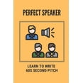 thumbnail image 1 of Perfect Speaker: Learn To Write 60s Second Pitch: How To Become A Better Speaker (Paperback), 1 of 1