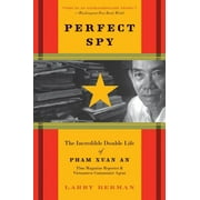 LARRY BERMAN Perfect Spy: The Incredible Double Life of Pham Xuan An, Time Magazine Reporter and Vietnamese Communist Agent (Paperback)