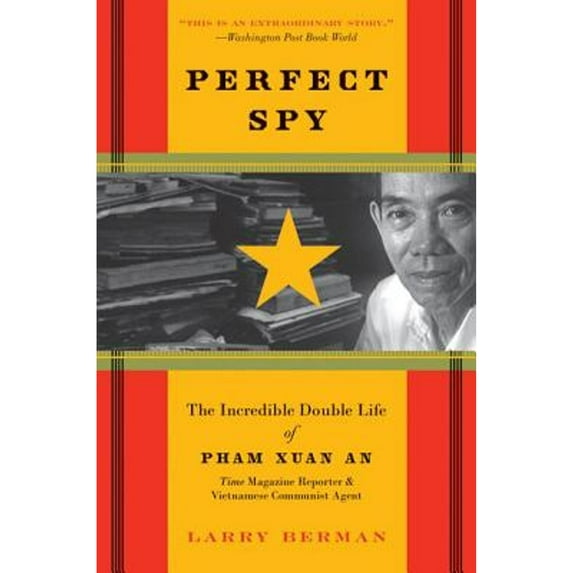 Pre-Owned Perfect Spy: The Incredible Double Life of Pham Xuan An, Time Magazine Reporter and Vietnamese Communist Agent (Paperback) 0060888393 9780060888398