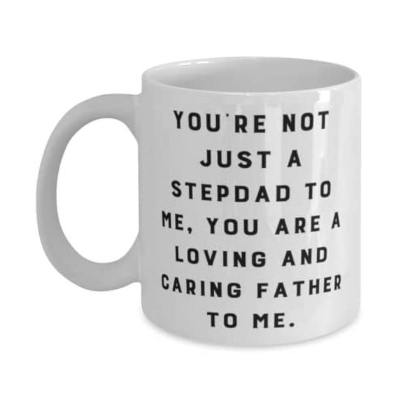 Perfect Stepdad 15oz Mug, You're Not Just A Stepdad To Me, You Are A, Present For Father, Perfect Gifts From Son Daughter, Fathers Day gift for stepdad, Gift ideas for stepfather, What to get
