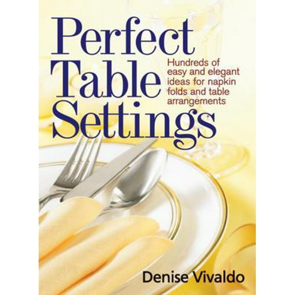 Pre-Owned Perfect Table Settings: Hundreds of Easy and Elegant Ideas for Napkin Folds and Table Arrangements (Paperback) 077880254X 9780778802549