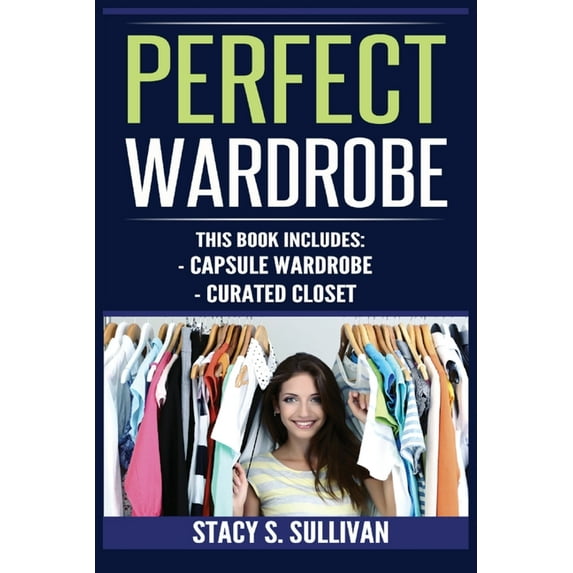 Perfect Wardrobe: Capsule Wardrobe, Curated Closet: Capsule Wardrobe, Curated Closet (Personal Style, Your Guide, Effortless, French) (Paperback)