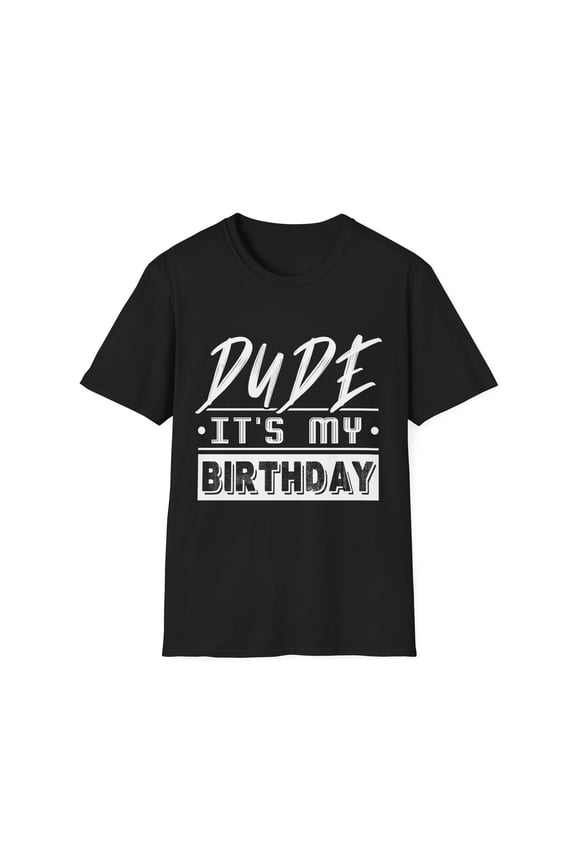 Perfect for Men Dude Its My Birthday Dude Shirt for Men Dude Mens T Shirts