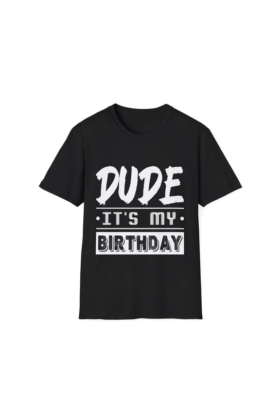 Perfect for Men Dude Its My Birthday Dude Shirt for Men Dude Shirts for Men