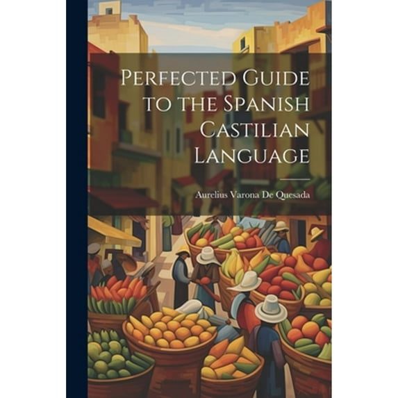 Perfected Guide to the Spanish Castilian Language (Paperback)