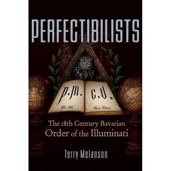 Pre-Owned Perfectibilists: The 18th Century Bavarian Order of the Illuminati (Paperback) 0977795381 9780977795383
