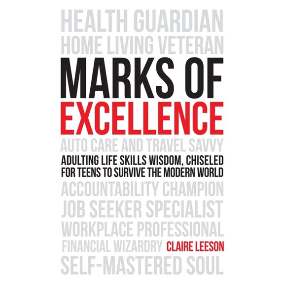 Perfecting Adulting Marks of Excellence: Adulting Life Skills Wisdom, Chiseled for Teens to Survive the Modern World, Book 1, (Hardcover)