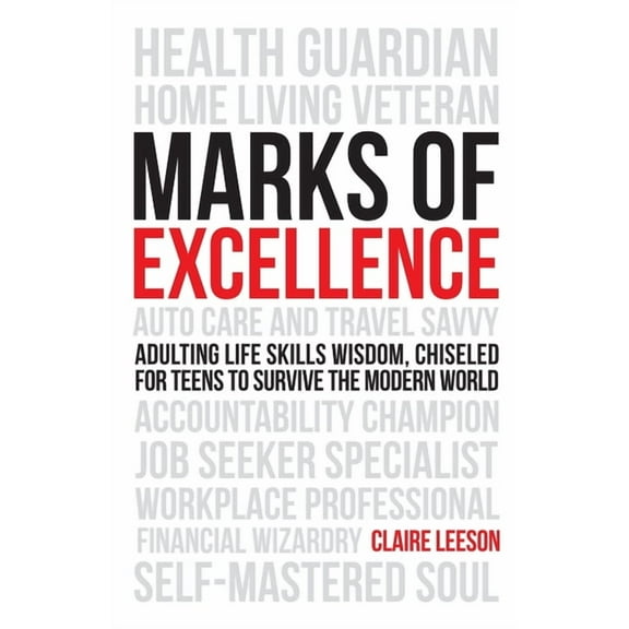 Perfecting Adulting Marks of Excellence: Adulting Life Skills Wisdom, Chiseled for Teens to Survive the Modern World, Book 1, (Paperback)