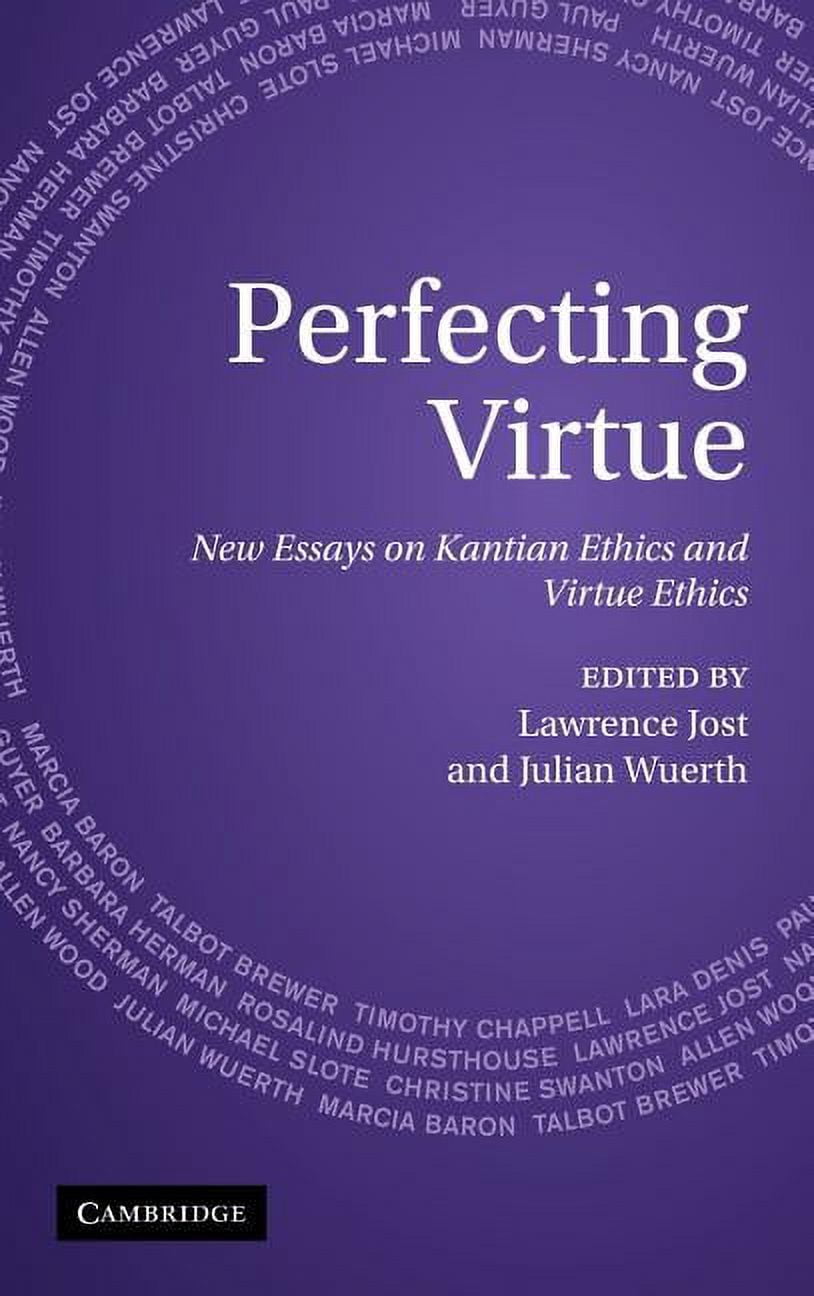 Perfecting Virtue: New Essays on Kantian Ethics and Virtue Ethics ...