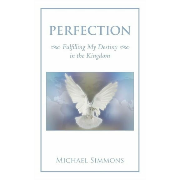 Perfection : Fulfilling My Destiny in the Kingdom
