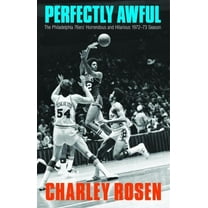 Perfectly Awful: The Philadelphia 76ers' Horrendous and Hilarious 1972-1973 Season, (Hardcover)
