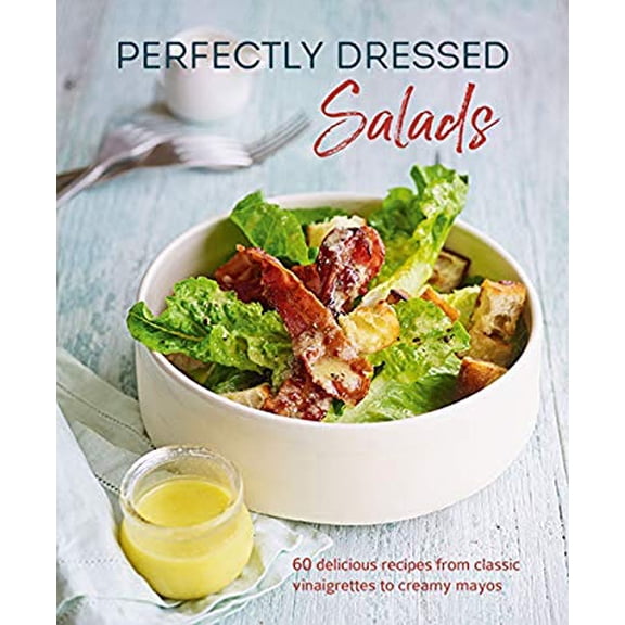 Pre-Owned Perfectly Dressed Salads: 60 Delicious Recipes from Tangy Vinaigrettes to Creamy Mayos (Hardcover) 1788793595 9781788793599