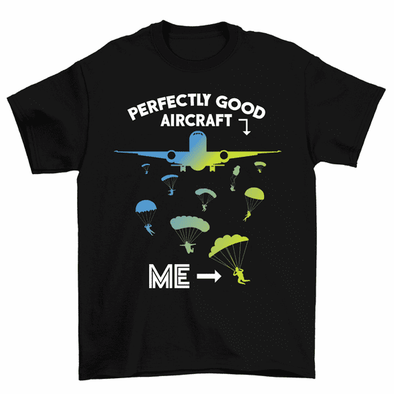 Perfectly Good Aircraft Me Skydiving T-Shirt Funny Skydiver Tee Men Women