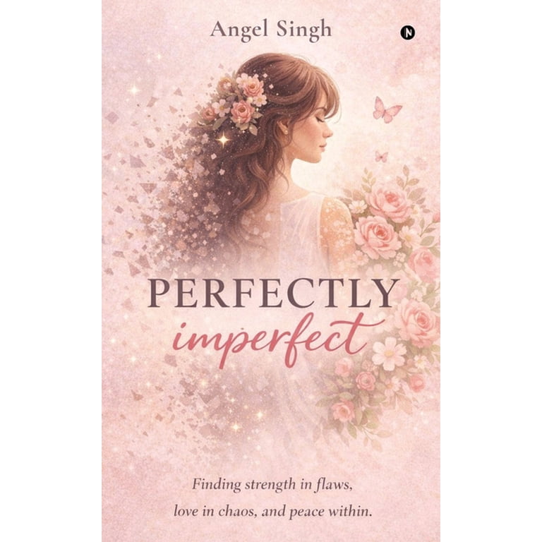 Perfectly Imperfect: Finding strength in flaws, love in chaos, and