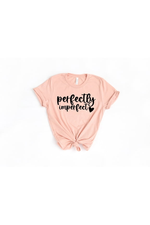 Perfectly Imperfect Shirt, Motivational Shirt, Inspirational Shirts, Christian Shirts, Religious Clothing, Faith shirt, Shirts for Woman, F1203 All Size S-5Xl