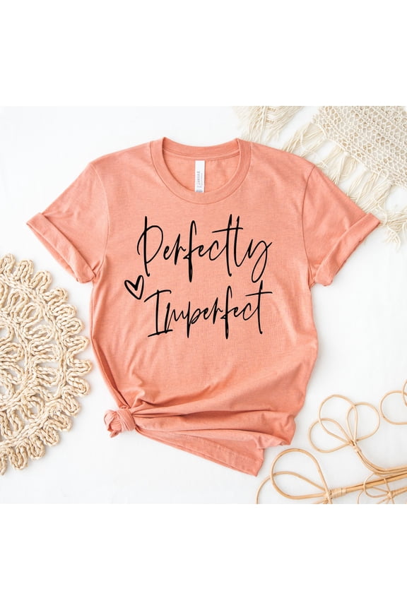 Perfectly Imperfect T-shirt, Inspirational Shirt, Motivational , Birthday Tee, Bff Top, Cute Shirt, Trendy Tee, Love Yourself Shirt Tshirt All Size S-5XL